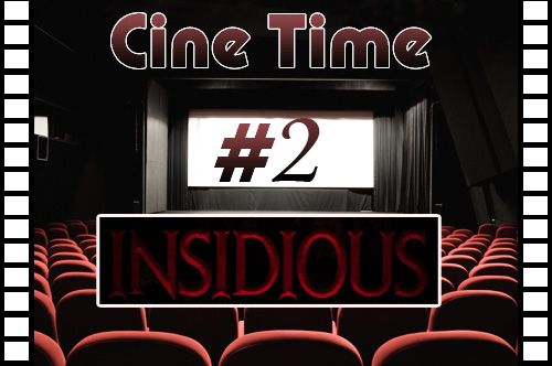 Cine Time #2 - INSIDIOUS 1 & 2 - Rhzf