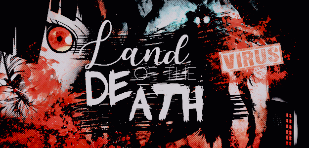  ☣ Land Of The Death ☣ Land